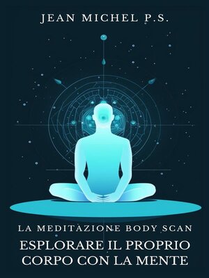 cover image of La Meditazione Body Scan--Esplorare il Proprio Corpo con la Mente